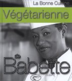 La bonne cuisine végétarienne de Babette [Texte imprimé] photographies, Alexandre Réty ; stylisme, Jean-Louis Serrato, Aris Patrinos et Babette de Rozières