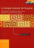 La langue arawak de Guyane [Texte imprimé] présentation historique et dictionnaires arawak-français et français-arawak Marie-France Patte