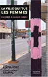 la ville qui tue les femmes [Texte imprimé] Enquête à Ciudad Juarez
