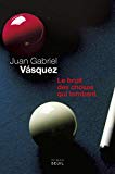 Le bruit des choses qui tombent [Texte imprimé] Juan Gabriel Vasquez , roman traduit de l'espagnol (Colombie) par Isabelle Gugnon