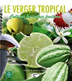 Le verger tropical [Texte imprimé] cultiver les arbres fruitiers Fabrice & Valérie Le Bellec