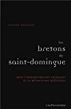 Les Bretons de Saint-Domingue [Texte imprimé] dans la seconde moitié du XVIIIe siècle Solène Brisseau