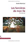 Les sorcières de mon île [Texte imprimé] Témoignage /André Montout