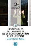 Les troubles du langage et de la communication chez l'enfant/ Laurent Danon-Boileau