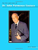 The life and times of Dr. John Parmenas Eustace [texte imprimé] Vin G. Samuel
