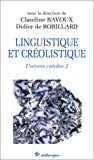 Linguistique et créolistique [Texte imprimé] Univers créole, 2 sous la direction de Claudine Bavoux, Didier de Robillard