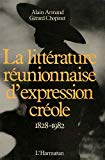 La Littérature réunionnaise d'expression créole 1828-1982 [textes choisis et présentés par] Alain Armand, Gérard Chopinet