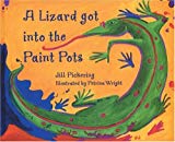 A lizard got into the paint pots Jill Pickering ; illustrated by Petrina Wright