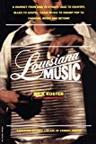 Louisiana music a journey from R&B to Zydeco, jazz to country, blues to gospel, cajun music to swamp pop to carnival music and beyond Rick Koster