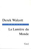 La lumière du monde [Texte imprimé] Derek WAlcott ; traduit de l'anglais par Thierry Gillyboeuf