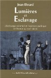 Lumières et esclavage [Texte imprimé] l'esclavage colonial et l'opinion publique en France au XVIIe siècle Jean Ehrard