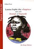 Lumina Sophie dite "Surprise" (1848-1879) Insurgée et bagnarde [Texte imprimé] Femme-flamme de l'insurrection du sud de 1870 en Martinique Gilbert Pago