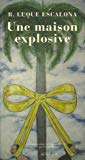 Une maison explosive roman Roberto Luque Escalona ; traduit de l'espagnol (Cuba) par Claude Bleton