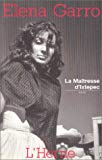 La maîtresse d'Ixtepec [Texte imprimé] roman Elena Garro ; traduit de l'espagnol (Mexique) par Claude Fell
