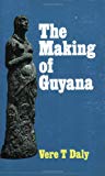 The making og Guyana Vere T. Daly