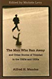 The man who ran away [Texte imprimé] and other stories of Trinidad in the 1920s and 1930s by Alfred J. Mendes ; ed. and with an introduction by Michèle Levy