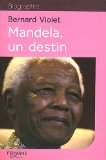 Mandela [Texte imprimé] un destin Bernard Violet