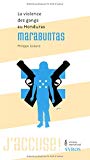 Marabuntas La violence des gangs au Honduras [Texte imprimé] Philippe Godard