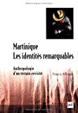 Martinique les identités remarquables anthropologie d'un terrain revisité Francis Affergan