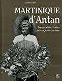 Martinique d'antan [Texte imprimé] la Martinique à travers la carte postale ancienne André Lucrèce