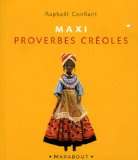 Maxi proverbes créoles textes réunis par Raphaël Confiant