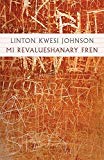 Mi revalueshanary fren [Texte imprimé] selected poems Linton Kwesi Johnson ; introduction by Russell Banks
