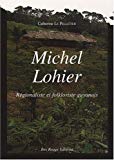 Michel Lohier, régionaliste et folkloriste guyanais [Texte imprimé] essai Catheine Le Pelletier