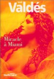 Miracle à Miami Zoé Valdès ; trad. de l'espagnol Albert Bensoussan