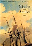 Mission aux Antilles C. S. Forester ; trad. de l'anglais par Maurice Beerblock