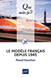 Le modèle français depuis 1945 [Texte imprimé] Pascal Gauchon