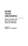 More than drumming Essays on African and Afro-Latin American Music and Musicians sous la dir. de Irene V. Jackson