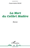 La mort du colibri madère roman Claude-Michel Privat