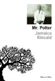 Mr Potter Jamaica Kincaid ; trad. de l'américain Jacqueline Huet, Jean-Pierre Carasso