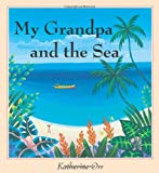 My Grandpa and the Sea [Texte imprimé] Katherine Orr