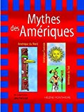 Mythes des Amériques Amérique du Nord, Centrale et du Sud Hélène Montardre ; ill. Catherine Adam, Jean Trolley, Catherine Chion
