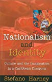 Nationalism and identity culture and the imagination in a Caribbean diaspora Stefano Harney