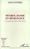 Nègres, danse et résistance la Caraïbe du XVIIe au XIX e siècle Gabriel Entiope ; préf. de Frédéric Mauro