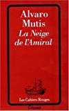 La Neige de l'amiral Alvaro Mutis ; trad. de l'espagnol Annie Morvan