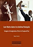 Les Noirs dans le cinéma français [Texte imprimé] images et imaginaires d'hier et d'aujourd'hui Régis Dubois