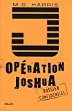 Opération Joshua [Texte imprimé] M. G. Harris