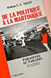 Paradoxe au paradis de la politique à la Martinique William F. S. Miles,... ; trad. de l'américain par Loïza Nellec-Miles,...