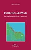 Parlons arawak [Texte imprimé] une langue amérindienne d'Amazonie Marie-France Patte