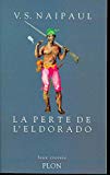 La perte de l'Eldorado une histoire V. S. Naipaul ; trad. de l'anglais par Philippe Delamare