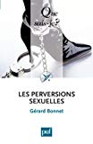Les perversions sexuelles Gérard Bonnet,...