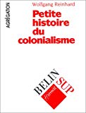 Petite histoire du colonialisme Wolfgang Reinhard ; trad. par Amélie Tananka et Georges Plagnes