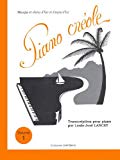 Piano créole. Vol. 1 Musique et chants d'hier et d'aujourd'hui Transcription pour piano par Louis-José Lancry