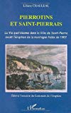 Pierrotins et Saint-Pierrais la vie quotidienne dans la ville de Saint-Pierre avant l'éruption de la montagne Pelée de 1902 Liliane Chauleau