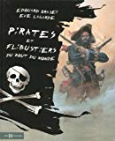 Pirates et flibustiers du bout du monde [Texte imprimé] Edouard Brasey, Eve Lagarde