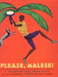 Please, Malese! a trickster tale from Haïti [Texte imprimé] by Amy MacDonald ; pictures by Emily Lisker.