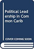 Political leadership in the commonwealth caribbean responsabilities, options & challenges at End of century Rex Nettleford